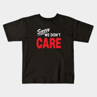 Sorry We dont care Kids T-Shirt